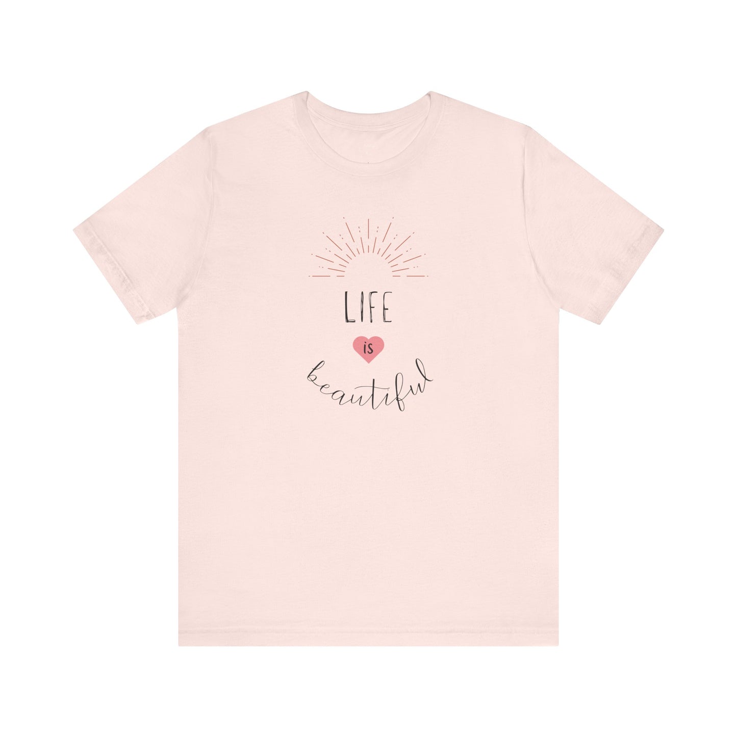 Life is Beautiful Positive Shirt