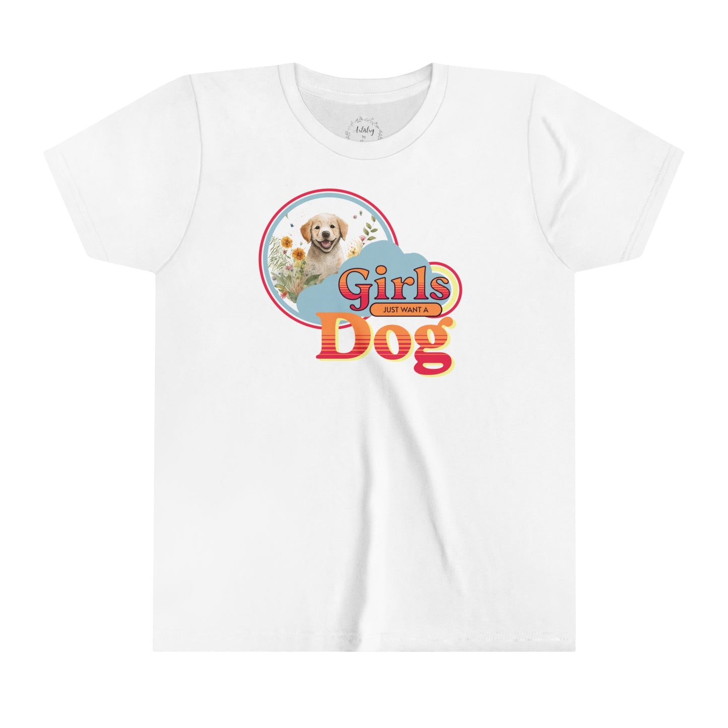 Girls Just Want a Dog Shirt
