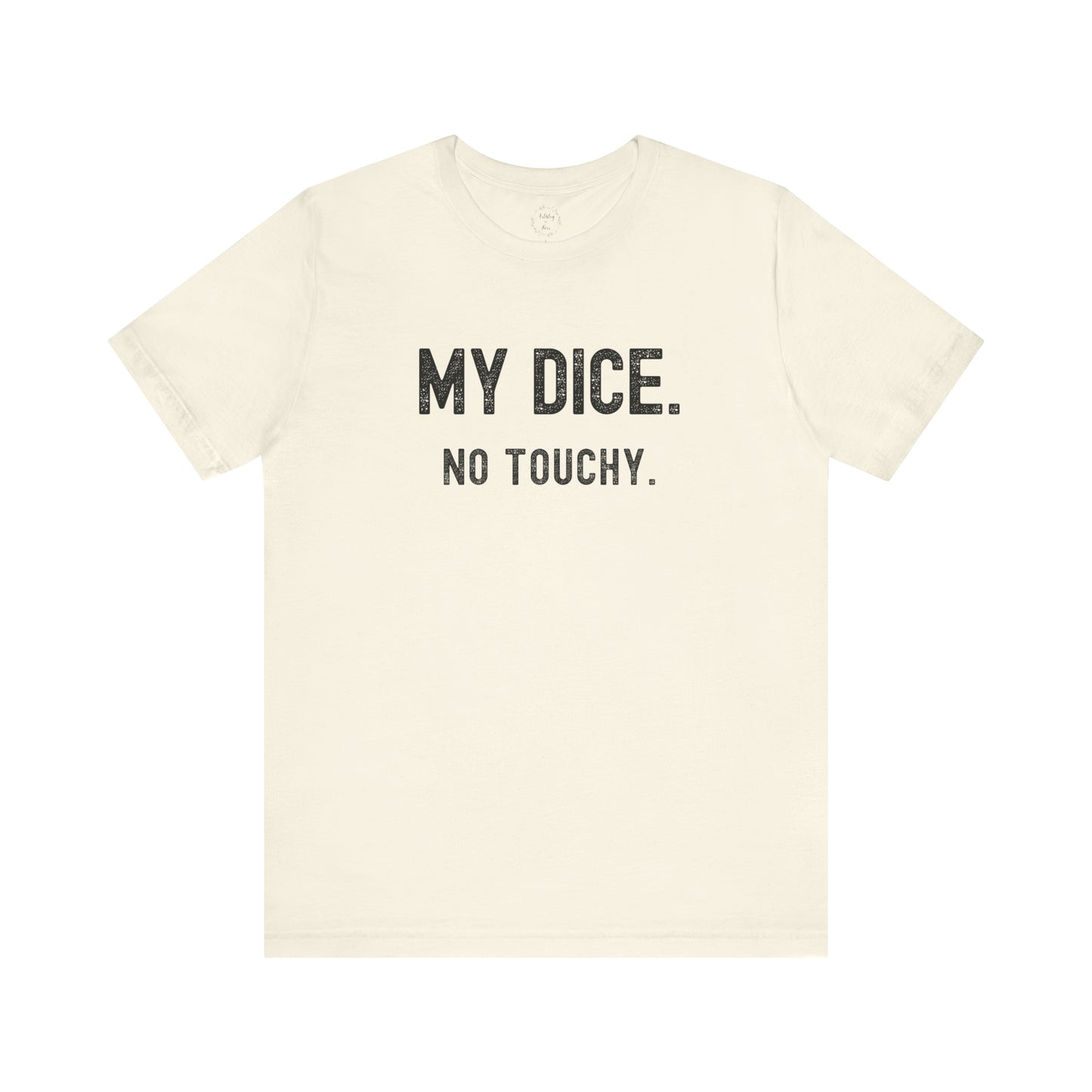My Dice No Touchy Shirt