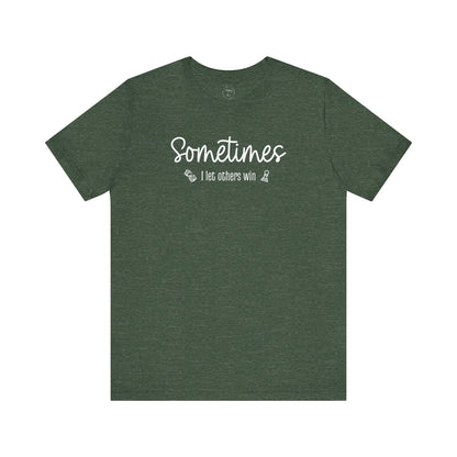 Sometimes I Let Others Win Shirt