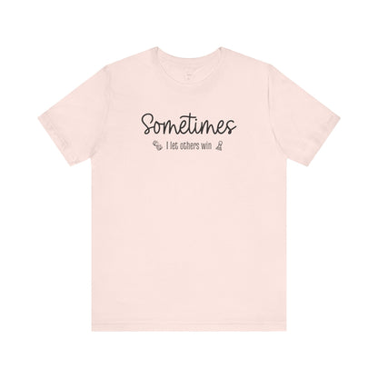 Sometimes I Let Others Win Shirt