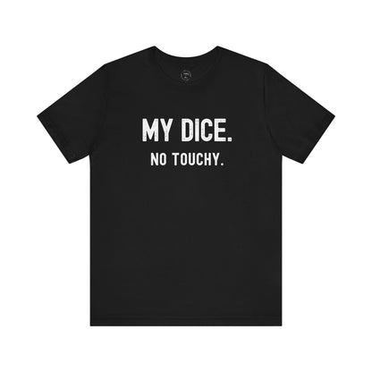 My Dice No Touchy Shirt