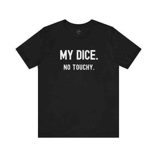 My Dice No Touchy Shirt
