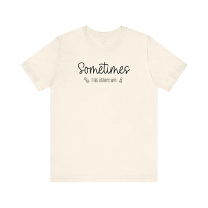 Sometimes I Let Others Win Shirt