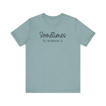 Sometimes I Let Others Win Shirt