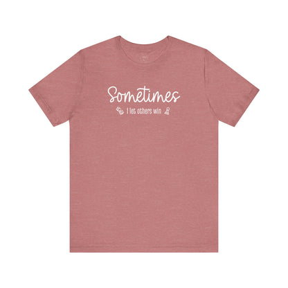 Sometimes I Let Others Win Shirt