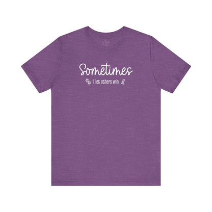 Sometimes I Let Others Win Shirt
