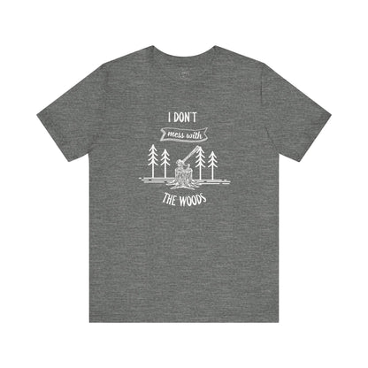 I Don't Mess With The Woods Shirt