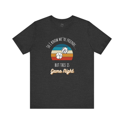 I Know We're Friends But It's Game Night Shirt | Dark Colors